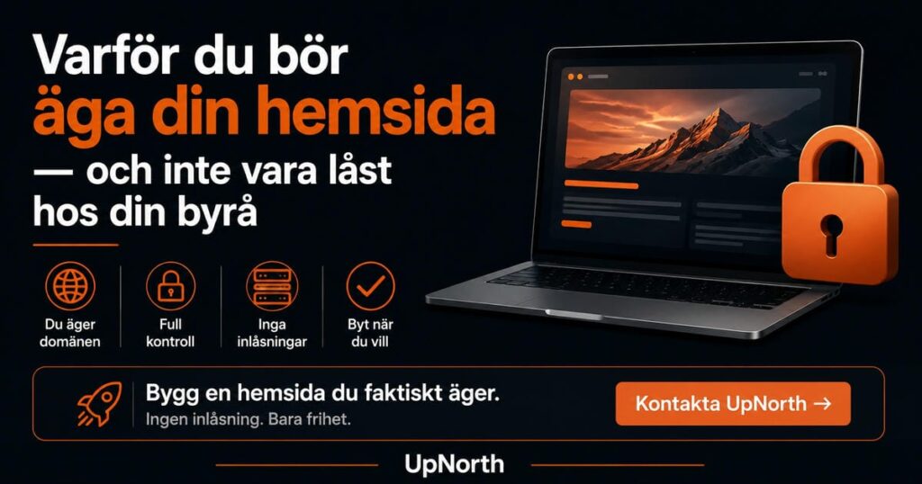 Varför du bör äga din hemsida — och inte vara låst hos din byrå